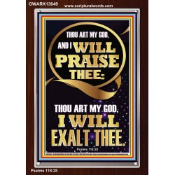 I WILL PRAISE THEE THOU ART MY GOD I WILL EXALT THEE  Christian Artwork  GWARK13049  "25x33"