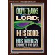 O GIVE THANKS UNTO THE LORD FOR HE IS GOOD HIS MERCY ENDURETH FOR EVER  Scripture Art Portrait  GWARK13050  