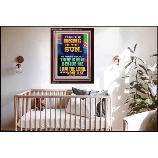 FROM THE RISING OF THE SUN AND THE WEST THERE IS NONE BESIDE ME  Affordable Wall Art  GWARK12308  