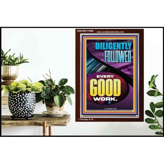 DILIGENTLY FOLLOWED EVERY GOOD WORK  Ultimate Inspirational Wall Art Portrait  GWARK11899  