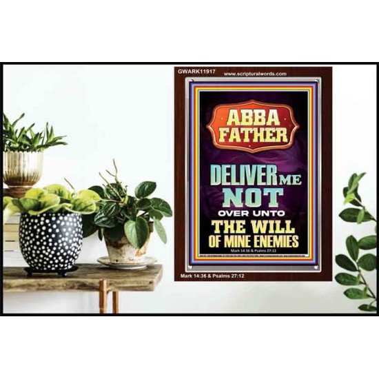 ABBA FATHER DELIVER ME NOT OVER UNTO THE WILL OF MINE ENEMIES  Ultimate Inspirational Wall Art Portrait  GWARK11917  
