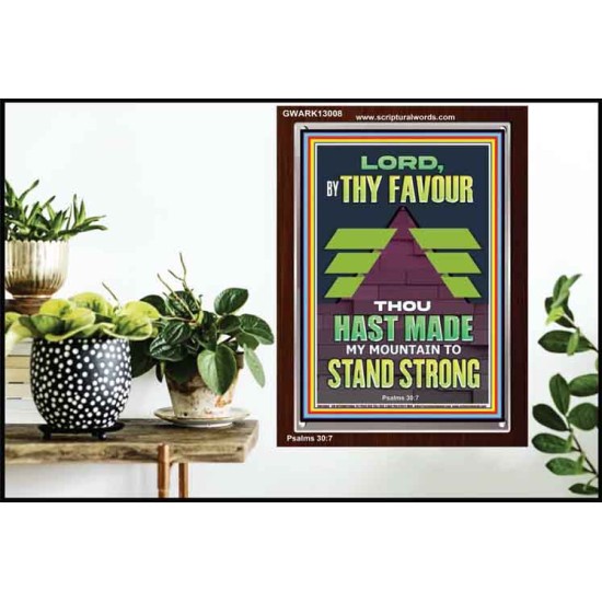 BY THY FAVOUR THOU HAST MADE MY MOUNTAIN TO STAND STRONG  Scriptural Décor Portrait  GWARK13008  