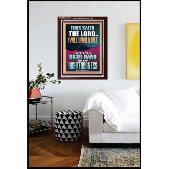 I WILL UPHOLD THEE WITH THE RIGHT HAND OF MY RIGHTEOUSNESS  Christian Quote Portrait  GWARK12267  