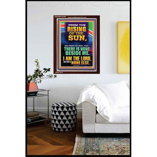 FROM THE RISING OF THE SUN AND THE WEST THERE IS NONE BESIDE ME  Affordable Wall Art  GWARK12308  