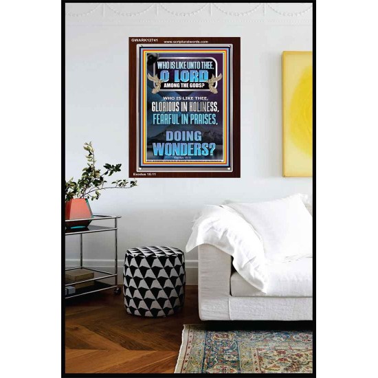 WHO IS LIKE UNTO THEE O LORD FEARFUL IN PRAISES  Ultimate Inspirational Wall Art Portrait  GWARK12741  