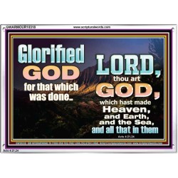 GLORIFIED GOD FOR WHAT HE HAS DONE  Unique Bible Verse Acrylic Frame  GWARMOUR10318  "18X12"