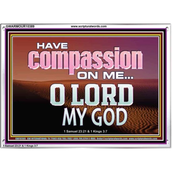 HAVE COMPASSION ON ME O LORD MY GOD  Ultimate Inspirational Wall Art Acrylic Frame  GWARMOUR10389  