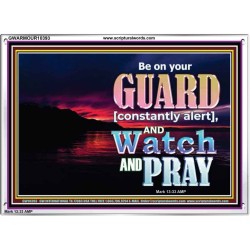 BE ON YOUR GUARD CONSTANTLY IN WATCH AND PRAYERS  Righteous Living Christian Acrylic Frame  GWARMOUR10393  "18X12"