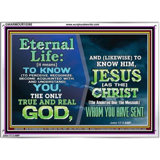 ETERNAL LIFE IS TO KNOW AND DWELL IN HIM CHRIST JESUS  Church Acrylic Frame  GWARMOUR10395  