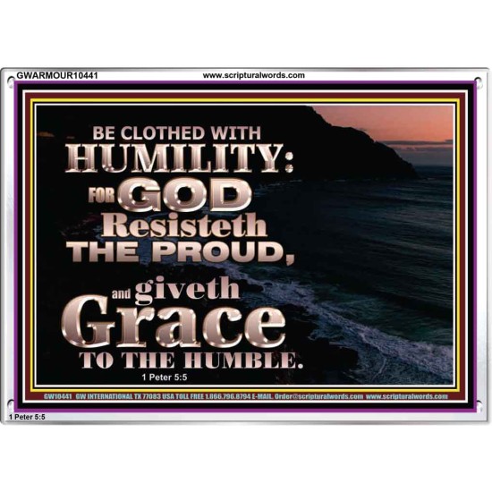 BE CLOTHED WITH HUMILITY FOR GOD RESISTETH THE PROUD  Scriptural Décor Acrylic Frame  GWARMOUR10441  