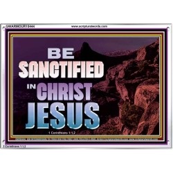 BE SANCTIFIED IN CHRIST JESUS  Christian Acrylic Frame Art  GWARMOUR10444  "18X12"