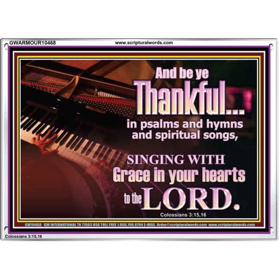 BE THANKFUL IN PSALMS AND HYMNS AND SPIRITUAL SONGS  Scripture Art Prints Acrylic Frame  GWARMOUR10468  