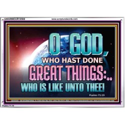 O GOD WHO HAS DONE GREAT THINGS  Scripture Art Acrylic Frame  GWARMOUR10508  "18X12"