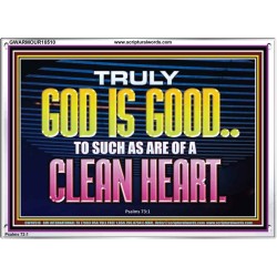 TRULY GOD IS GOOD TO THOSE WITH CLEAN HEART  Scriptural Portrait Acrylic Frame  GWARMOUR10510  "18X12"