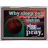 WHY SLEEP YE RISE AND PRAY  Unique Scriptural Acrylic Frame  GWARMOUR10530  "18X12"