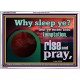 WHY SLEEP YE RISE AND PRAY  Unique Scriptural Acrylic Frame  GWARMOUR10530  