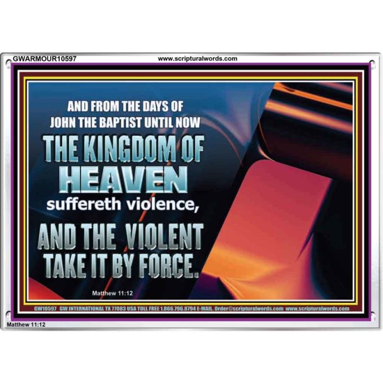 THE KINGDOM OF HEAVEN SUFFERETH VIOLENCE AND THE VIOLENT TAKE IT BY FORCE  Christian Quote Acrylic Frame  GWARMOUR10597  
