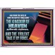 THE KINGDOM OF HEAVEN SUFFERETH VIOLENCE AND THE VIOLENT TAKE IT BY FORCE  Christian Quote Acrylic Frame  GWARMOUR10597  