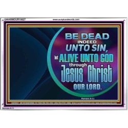 BE DEAD UNTO SIN ALIVE UNTO GOD THROUGH JESUS CHRIST OUR LORD  Custom Acrylic Frame   GWARMOUR10627  "18X12"