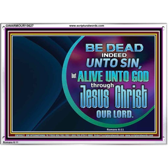 BE DEAD UNTO SIN ALIVE UNTO GOD THROUGH JESUS CHRIST OUR LORD  Custom Acrylic Frame   GWARMOUR10627  