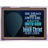 BE ALIVE UNTO TO GOD THROUGH JESUS CHRIST OUR LORD  Bible Verses Acrylic Frame Art  GWARMOUR10627B  "18X12"