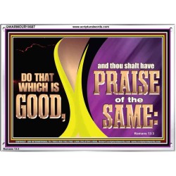 DO THAT WHICH IS GOOD AND THOU SHALT HAVE PRAISE OF THE SAME  Children Room  GWARMOUR10687  "18X12"