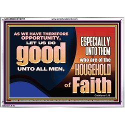 DO GOOD UNTO ALL MEN ESPECIALLY THE HOUSEHOLD OF FAITH  Church Acrylic Frame  GWARMOUR10707  "18X12"