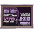 ABBA FATHER WILL MAKE OUR DRY LAND SPRINGS OF WATER  Christian Acrylic Frame Art  GWARMOUR10738  "18X12"