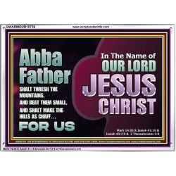 ABBA FATHER SHALT THRESH THE MOUNTAINS AND BEAT THEM SMALL  Christian Acrylic Frame Wall Art  GWARMOUR10739  "18X12"