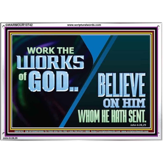 WORK THE WORKS OF GOD BELIEVE ON HIM WHOM HE HATH SENT  Scriptural Verse Acrylic Frame   GWARMOUR10742  