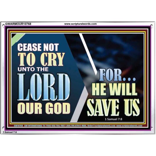 CEASE NOT TO CRY UNTO THE LORD OUR GOD FOR HE WILL SAVE US  Scripture Art Acrylic Frame  GWARMOUR10768  