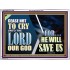 CEASE NOT TO CRY UNTO THE LORD OUR GOD FOR HE WILL SAVE US  Scripture Art Acrylic Frame  GWARMOUR10768  "18X12"