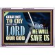 CEASE NOT TO CRY UNTO THE LORD OUR GOD FOR HE WILL SAVE US  Scripture Art Acrylic Frame  GWARMOUR10768  