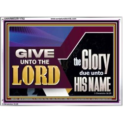 GIVE UNTO THE LORD GLORY DUE UNTO HIS NAME  Ultimate Inspirational Wall Art Acrylic Frame  GWARMOUR11752  "18X12"