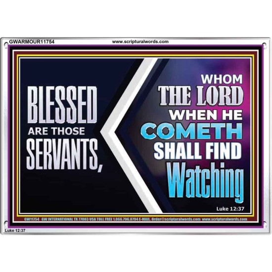 SERVANTS WHOM THE LORD WHEN HE COMETH SHALL FIND WATCHING  Unique Power Bible Acrylic Frame  GWARMOUR11754  