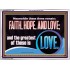 THESE THREE REMAIN FAITH HOPE AND LOVE BUT THE GREATEST IS LOVE  Ultimate Power Acrylic Frame  GWARMOUR11764  "18X12"