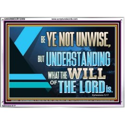 BE YE NOT UNWISE  Scripture Art Acrylic Frame  GWARMOUR12059  "18X12"