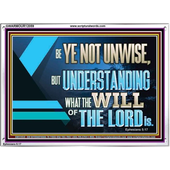 BE YE NOT UNWISE  Scripture Art Acrylic Frame  GWARMOUR12059  