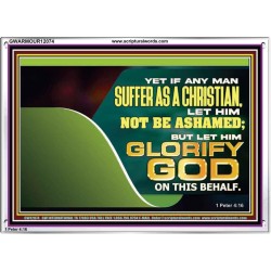 IF ANY MAN SUFFER AS A CHRISTIAN LET HIM NOT BE ASHAMED  Christian Wall Décor Acrylic Frame  GWARMOUR12074  "18X12"