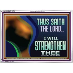 THUS SAITH THE LORD I WILL STRENGTHEN THEE  Bible Scriptures on Love Acrylic Frame  GWARMOUR12078  "18X12"