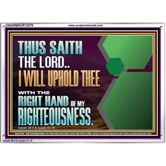 I WILL UPHOLD THEE WITH THE RIGHT HAND OF MY RIGHTEOUSNESS  Bible Scriptures on Forgiveness Acrylic Frame  GWARMOUR12079  