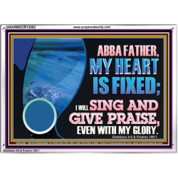 MY HEART IS FIXED I WILL SING AND GIVE PRAISE EVEN WITH MY GLORY  Christian Paintings Acrylic Frame  GWARMOUR12082  "18X12"