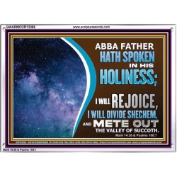 ABBA FATHER HATH SPOKEN IN HIS HOLINESS REJOICE  Contemporary Christian Wall Art Acrylic Frame  GWARMOUR12086  "18X12"