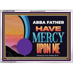 ABBA FATHER HAVE MERCY UPON ME  Christian Artwork Acrylic Frame  GWARMOUR12088  "18X12"