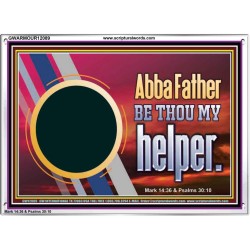 ABBA FATHER BE THOU MY HELPER  Glass Acrylic Frame Scripture Art  GWARMOUR12089  "18X12"