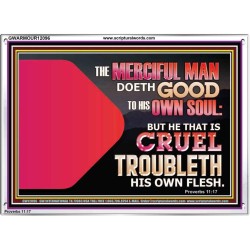 THE MERCIFUL MAN DOETH GOOD TO HIS OWN SOUL  Scriptural Wall Art  GWARMOUR12096  "18X12"