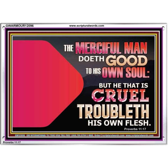 THE MERCIFUL MAN DOETH GOOD TO HIS OWN SOUL  Scriptural Wall Art  GWARMOUR12096  
