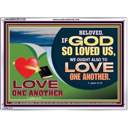 GOD LOVES US WE OUGHT ALSO TO LOVE ONE ANOTHER  Unique Scriptural ArtWork  GWARMOUR12128  "18X12"