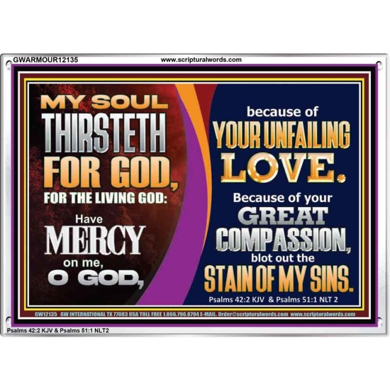 MY SOUL THIRSTETH FOR GOD THE LIVING GOD HAVE MERCY ON ME  Custom Christian Artwork Acrylic Frame  GWARMOUR12135  