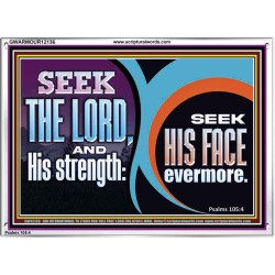 SEEK THE LORD HIS STRENGTH AND SEEK HIS FACE CONTINUALLY  Unique Scriptural ArtWork  GWARMOUR12136  "18X12"